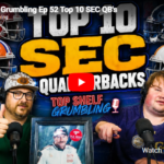Top Shelf Grumbling Ep 52 Top 10 SEC QB’s
